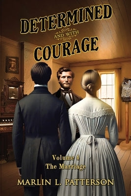 Determined and with Courage: "The Marriage" Volume 4 by Patterson, Marlin