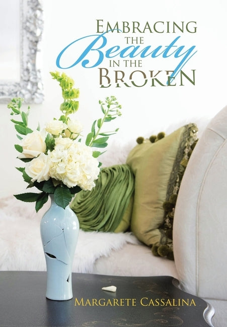 Embracing the Beauty in the Broken by Cassalina, Margarete