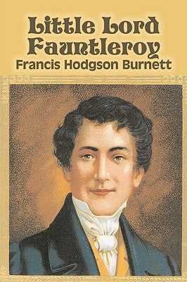 Little Lord Fauntleroy by Frances Hodgson Burnett, Juvenile Fiction, Classics, Family by Burnett, Francis Hodgson