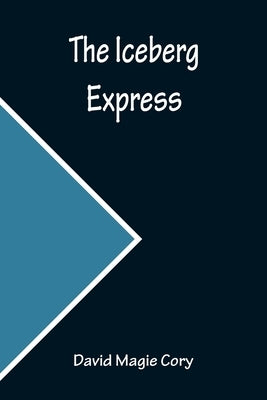 The Iceberg Express by Magie Cory, David