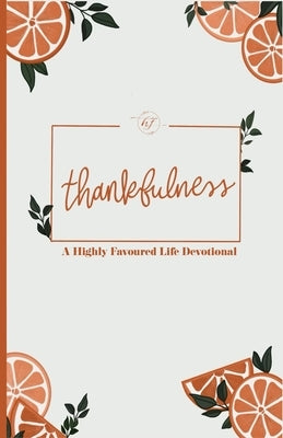 Thankfulness: A Highly Favoured Life Devotional by Publications, Unmovable
