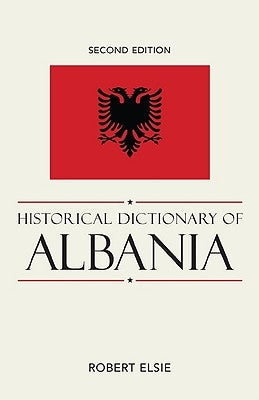 Historical Dictionary of Albania by Elsie, Robert