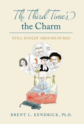 The Third Time's the Charm: Still Foolin' Around in Bed by Kendrick, Brent L.