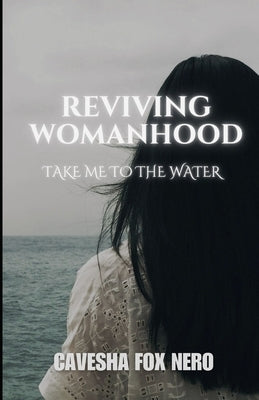 Reviving Womanhood: Take Me to the Water by Fox Nero, Cavesha