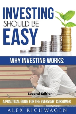 Investing Should Be Easy Second Edition: Why Investing Works: A Practical Guide for the Everyday Consumer by Lindberg, Carly
