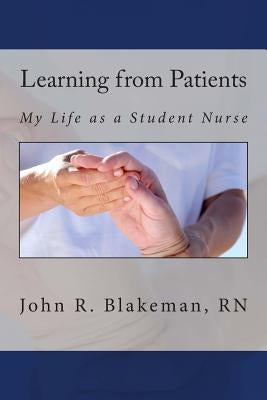Learning from Patients: My Life as a Student Nurse by Blakeman, John R.