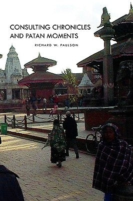 Consulting Chronicles And Patan Moments by Paulson, Richard W.
