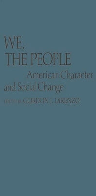We, the People: American Character and Social Change by Direnzo, Gordon J.