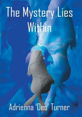 The Mystery Lies Within by Turner, Adrienna 'deo'