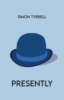 Presently by Tyrrell, Simon