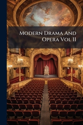 Modern Drama And Opera Vol II by Anonymous