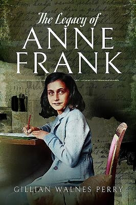 The Legacy of Anne Frank by Walnes Perry, Gillian
