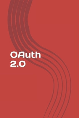 OAuth 2.0: Learn OAuth in a simple way by Warnock, Dan