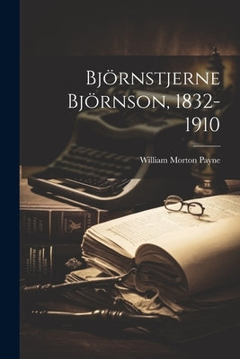 Björnstjerne Björnson, 1832-1910 by Payne, William Morton