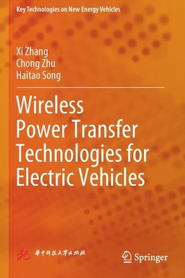 Wireless Power Transfer Technologies for Electric Vehicles by Zhang, XI