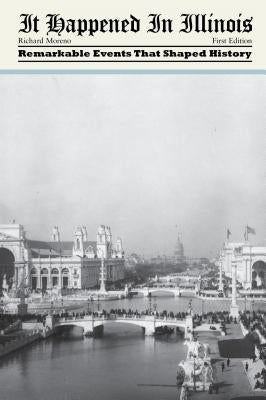 It Happened in Illinois: Remarkable Events That Shaped History by Moreno, Richard