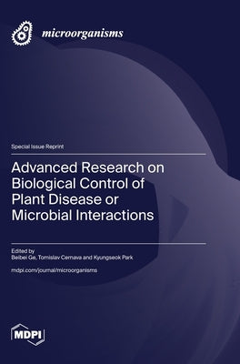 Advanced Research on Biological Control of Plant Disease or Microbial Interactions by Ge, Beibei