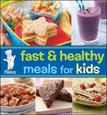 Pillsbury Fast & Healthy Meals for Kids by Pillsbury Editors