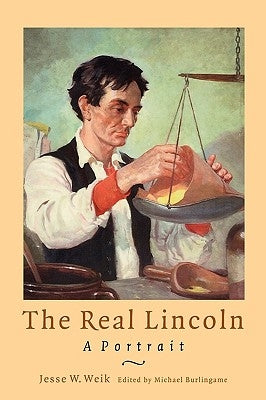 The Real Lincoln: A Portrait by Weik, Jesse William
