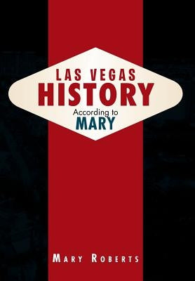 Las Vegas History According to Mary by Roberts, Mary