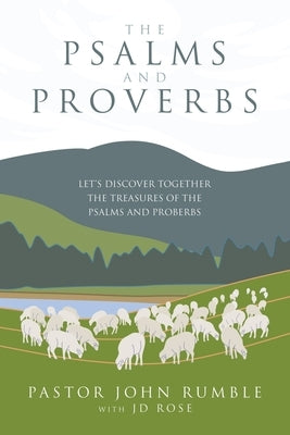The Psalms and Proverbs: Let's discover together the Treasures of the Psalms and Proverbs by Rumble, Pastor John