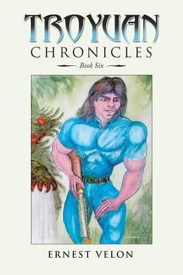 Troyuan Chronicles: Book Six by Velon, Ernest