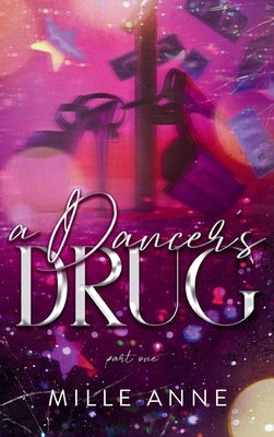 A Dancer's Drug: Part One by Anne, Mille