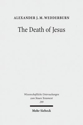 The Death of Jesus: Some Reflections on Jesus-Traditions and Paul by Wedderburn, Alexander J. M.