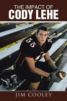 The Impact of Cody Lehe by Cooley, Jim
