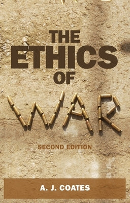 The Ethics of War: Second Edition by Coates, A. J.