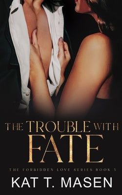 The Trouble With Fate by T. Masen, Kat