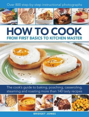 How to Cook: From First Basics to Kitchen Master by Jones, Bridget