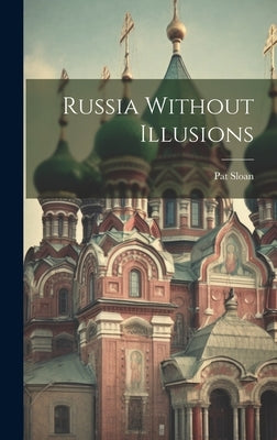 Russia Without Illusions by Sloan, Pat