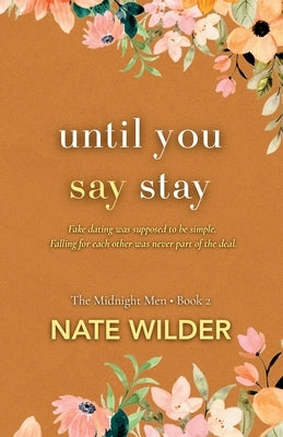 Until You Say Stay: A Small Town, Fake Dating Romance by Wilder, Nate