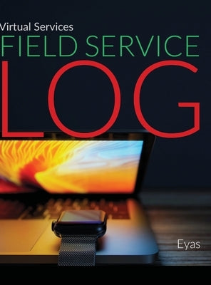 Virtual Services Field Service Log by Corporation, Eyas