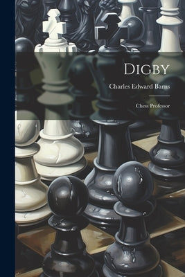 Digby: Chess Professor by Barns, Charles Edward