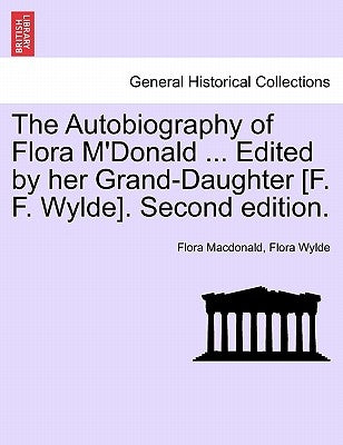 The Autobiography of Flora M'Donald ... Edited by Her Grand-Daughter [F. F. Wylde]. Second Edition. by MacDonald, Flora