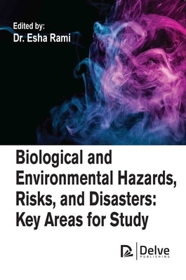 Biological and Environmental Hazards, Risks, and Disasters: Key Areas for Study by Rami, Esha
