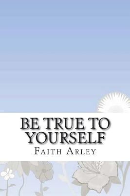 Be true to yourself by Arley, Faith