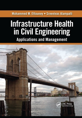 Infrastructure Health in Civil Engineering: Applications and Management by Ettouney, Mohammed M.