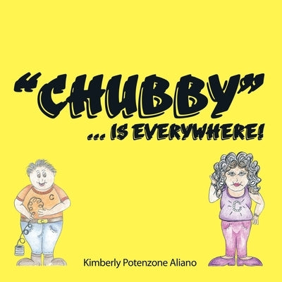 Chubby... Is Everywhere! by Aliano, Kimberly Potenzone
