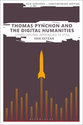 Thomas Pynchon and the Digital Humanities: Computational Approaches to Style by Ketzan, Erik