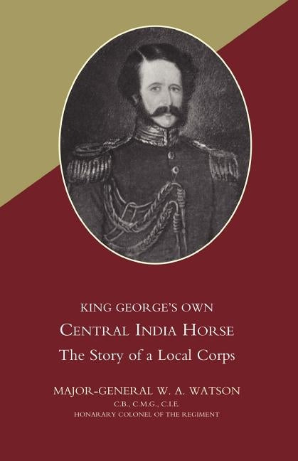 King Georgeos Own Central India Horse by Watson, W. a.