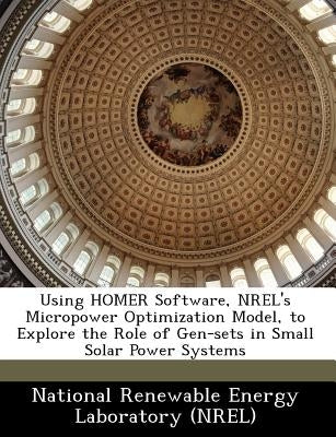 Using Homer Software, Nrel's Micropower Optimization Model, to Explore the Role of Gen-Sets in Small Solar Power Systems by 