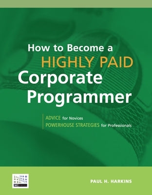 How to Become a Highly Paid Corporate Programmer by Harkins, Paul H.