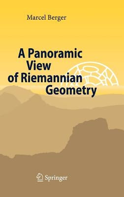 A Panoramic View of Riemannian Geometry by Berger, Marcel