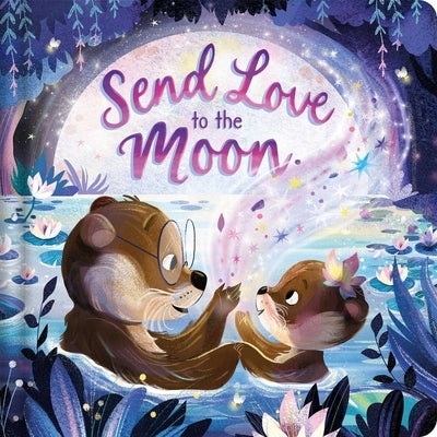 Send Love to the Moon: Padded Board Book by Igloobooks