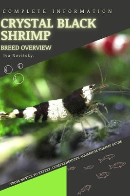 Crystal Black Shrimp: From Novice to Expert. Comprehensive Aquarium shrimp Guide by Novitsky, Iva