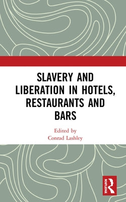 Slavery and Liberation in Hotels, Restaurants and Bars by Lashley, Conrad