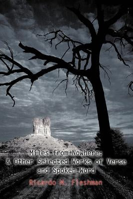 Miles from Nowhere: & Other Selected Works of Verse and Spoken Word by Fleshman, Ricardo M.